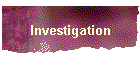 Investigation